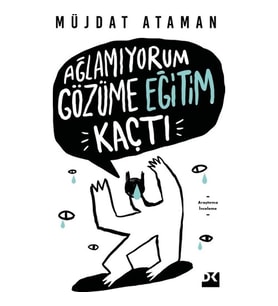 AĞLAMIYORUM GÖZÜME EĞİTİM KAÇTI MÜJDAT ATAMAN DOĞAN KİTAP