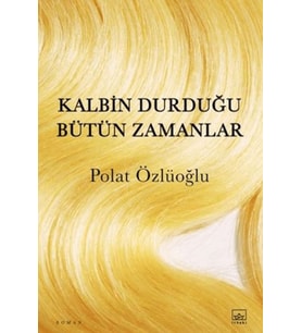 Kalbin Durduğu Bütün Zamanlar
