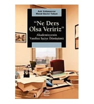 Ne Ders Olsa Veririz: Akademisyenin Vasıfsız İşçiye Dönüşümü