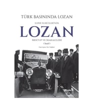 Türk Basınında Lozan: Suphi Nuri İleri'nin Lozan Mektup ve Makaleleri