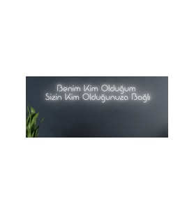 Benim Kim Olduğum Sizin Kim Olduğunuza Bağlı Yazılı Neon Tabela