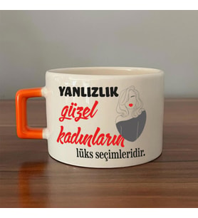 Yalnızlık Güzel Kadınların Lüks Seçimleridir Baskılı Kadınlar Günü Turuncu Kulplu C Fincan