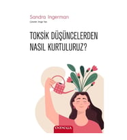 Toksik Düşüncelerden Nasıl Kurtuluruz?