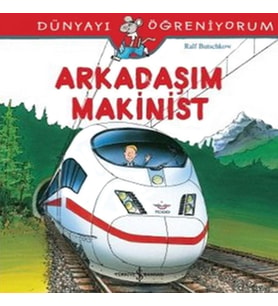 Dünyayı Öğreniyorum - Arkadaşım Makinist