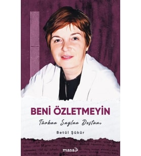 Beni Özletmeyin - Türkan Saylan Destanı