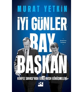 İyi Günler Bay Başkan Körfez Savaşında Özal-Bush Görüşmeleri - Sc
