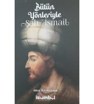 Bütün Yönleriyle Şah İsmail
