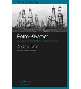 Petro-Kıyamet – Küresel Enerji Krizi Nasıl Çözüle(Meye)Cek? - Antonio Turiel