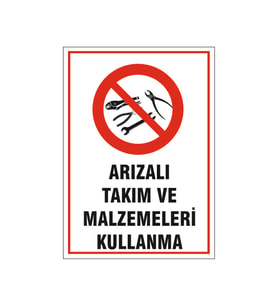 Arızalı takım ve malzemeleri kullanma, isg uyarı levhası