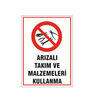 Arızalı takım ve malzemeleri kullanma, isg uyarı levhası