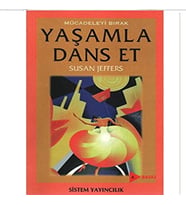Mücadeleyi Bırak Yaşamla Dans Et - Susan Jeffers