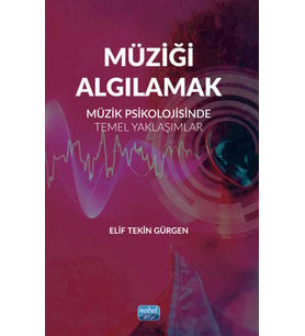 MÜZİĞİ ALGILAMAK - Müzik Psikolojisinde Temel Yaklaşımlar