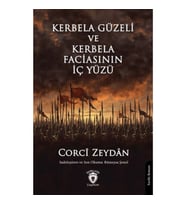 Kerbela Güzeli ve Kerbela Faciasının İç Yüzü