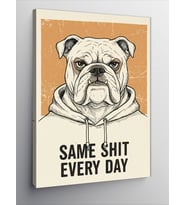 Kanvas Tablo Same Shit Every Day Bulldog
