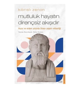 Kıbrıslı Zenon - Mutluluk Hayatın Dirençsiz Akışıdır