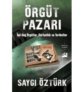 Örgüt Pazarı Sol-Sağ Örgütler, Kürtçülük ve Tarikatlar - Saygı Öztürk