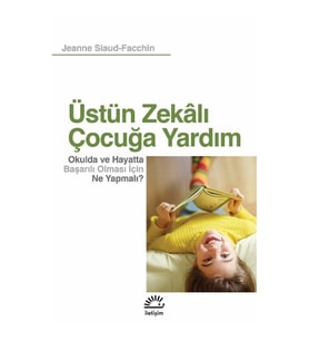 Üstün Zekalı Çocuğa Yardım Okulda ve Hayatta Başarılı Olması İçin Ne Yapmalı?