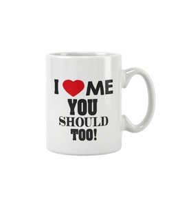 I Love Me You Should Too Baskılı Kupa Bardak