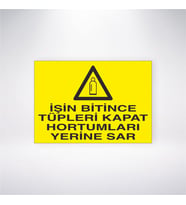 İşin Bitince Tüpleri Kapat Hortumları Yerine Sar 21x28 Arkası Yapışkanlı Levha