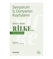 Seviyorum İç Dünyamın Kuytularını - Rainer Maria Rilke’den Hayat Dersleri