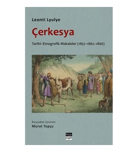 Çerkesya - Tarihi - Etnografik Makaleler (1857-1862-1866)