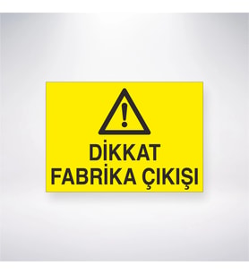Dikkat Fabrika Çıkışı 21x28 Arkası Yapışkanlı Levha