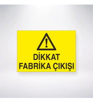 Dikkat Fabrika Çıkışı 21x28 Arkası Yapışkanlı Levha