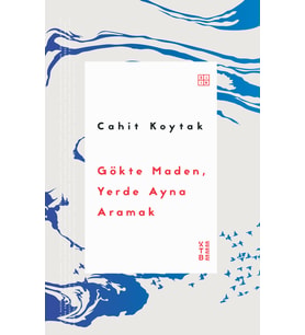 Gökte Maden, Yerde Ayna Aramak Cahit Koytak