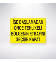 İşe Başlamadan Önce Tehlikeli Bölgenin Etrafını Geçişe Kapat 21x28 Arkası Yapışkanlı Levha