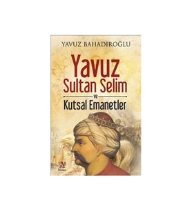 Yavuz Sultan Selim Ve Kutsal Emanetler