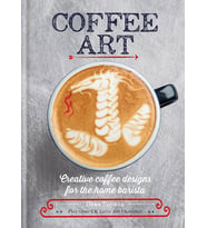 Coffee Art: Creative Coffee Designs For The Home Barista (Çok Renkli)