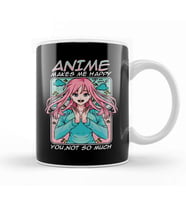 Anime Makes Me Happy You Not So Much Funny Anime Kupa Bardak Porselen