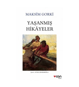 Yaşanmış Hikayeler - Maksim Gorki