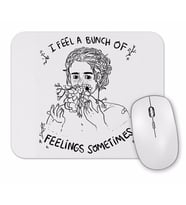 I Feel a Bunch Of Feelings Sometimes Mouse Pad