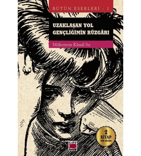 Uzaklaşan Yol-Gençliğimin Rüzgârı;Bütün Eserleri 1