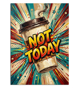 Not Today Yazılı Kahve Bardağı Pop Dekoratif Kanvas - Mdf Ahşap Tablo