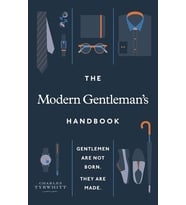 The Modern Gentleman’S Handbook: Gentlemen Are Not Born, They Are Made