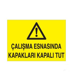 Çalışma Esnasında Kapakları Kapalı Tut Uyarı Levhası 60x90cm (Karışık)