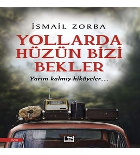 Yollarda Hüzün Bizi Bekler