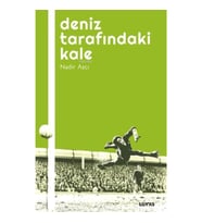 Deniz Tarafındaki Kale - Futbol Üzerine Yazılar I