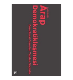 Arap Demokratikleşmesi: Demokrasi Olmadan Yapılan Seçimler