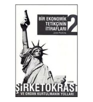 Bir Ekonomik Tetikçinin İtirafları 2 - Şirketokrasi ve Ondan Kurtulmanın Yolları