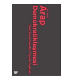 Arap Demokratikleşmesi: Demokrasi Olmadan Yapılan Seçimler