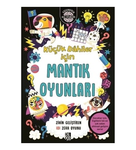 Küçük Dahiler İçin Mantık Oyunları - Zihin Geliştiren 101 Zeka Oyunu