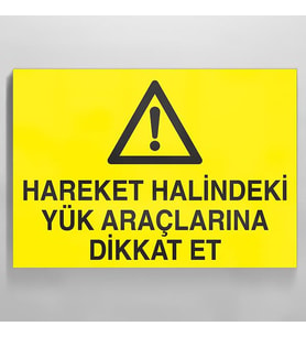 Hareket Halindeki Yük Araçlarına Dikkat Et Uyarı Levhası 20x30cm (Karışık)