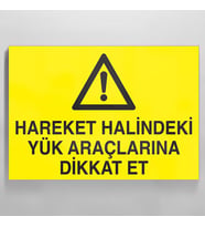 Hareket Halindeki Yük Araçlarına Dikkat Et Uyarı Levhası 20x30cm (Karışık)