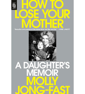 How To Lose Your Mother: A Daughter'S Memoir