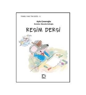 Resim Dersi Tembel Fare Tini 6 Ayça Çınaroğlu Uçanbalık Yayınları