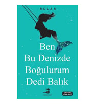 BEN BU DENİZDE BOĞULURUM DEDİ BALIK