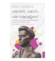 Rosa Luxemburg - Vardım, Varım, Var Olacağım!